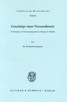 Grundzüge einer Normentheorie: Zur Struktur der Normen dargestellt am Beispiel des Rechtes