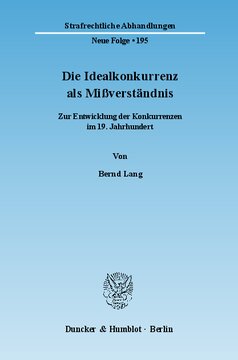 Die Idealkonkurrenz als Mißverständnis: Zur Entwicklung der Konkurrenzen im 19. Jahrhundert