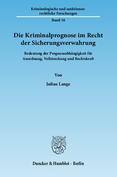 Die Kriminalprognose im Recht der Sicherungsverwahrung: Bedeutung der Prognoseabhängigkeit für Anordnung, Vollstreckung und Rechtskraft