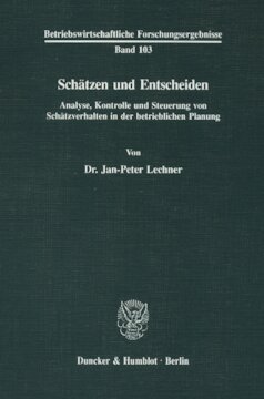 Schätzen und Entscheiden: Analyse, Kontrolle und Steuerung von Schätzverhalten in der betrieblichen Planung