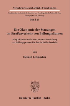 Die Ökonomie der Stauungen im Straßenverkehr von Ballungsräumen: Möglichkeiten und Grenzen einer Ermittlung von Ballungspreisen für den Individualverkehr