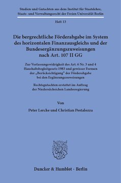 Die bergrechtliche Förderabgabe im System des horizontalen Finanzausgleichs und der Bundesergänzungszuweisungen nach Art. 107 II GG: Zur Verfassungswidrigkeit des Art. 6 Nr. 3 und 4 Haushaltsbegleitgesetz 1983 und gewisser Formen der »Berücksichtigung« der Förderabgabe bei den Ergänzungszuweisungen. Rechtsgutachten erstattet im Auftrag der Niedersächsichen L