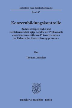 Konzernbildungskontrolle: Rechtsformspezifische und rechtsformunabhängige Aspekte der Problematik eines konzernrechtlichen Präventivschutzes im Rahmen des Konzernierungsprozesses