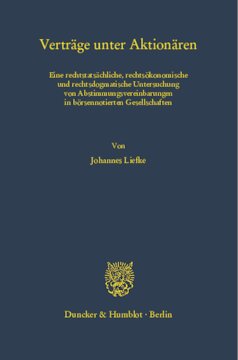 Verträge unter Aktionären: Eine rechtstatsächliche, rechtsökonomische und rechtsdogmatische Untersuchung von Abstimmungsvereinbarungen in börsennotierten Gesellschaften