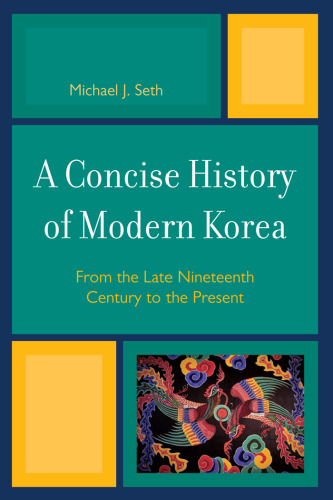 A Concise History of Modern Korea: From the Late Nineteenth Century to the Present