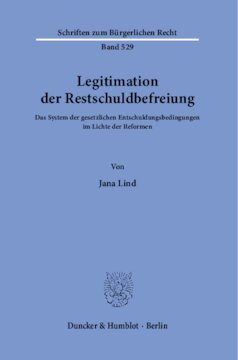 Legitimation der Restschuldbefreiung: Das System der gesetzlichen Entschuldungsbedingungen im Lichte der Reformen