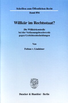 Willkür im Rechtsstaat?: Die Willkürkontrolle bei der Verfassungsbeschwerde gegen Gerichtsentscheidungen