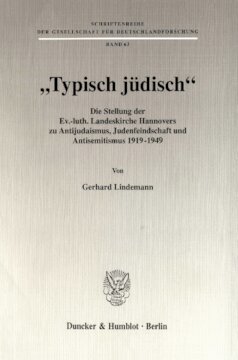 »Typisch jüdisch«: Die Stellung der Ev.-luth. Landeskirche Hannovers zu Antijudaismus, Judenfeindschaft und Antisemitismus 1919 - 1949