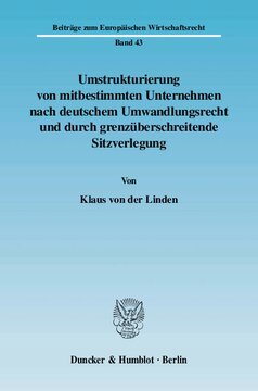 Umstrukturierung von mitbestimmten Unternehmen nach deutschem Umwandlungsrecht und durch grenzüberschreitende Sitzverlegung