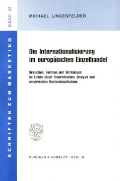 Die Internationalisierung im europäischen Einzelhandel: Ursachen, Formen und Wirkungen im Lichte einer theoretischen Analyse und empirischen Bestandsaufnahme