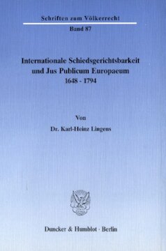 Internationale Schiedsgerichtsbarkeit und Jus Publicum Europaeum 1648–1794