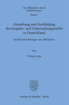 Entstehung und Fortbildung des Enquête- und Untersuchungsrechts in Deutschland: Rechtsentwicklungen aus 200 Jahren