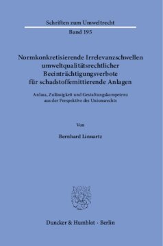 Normkonkretisierende Irrelevanzschwellen umweltqualitätsrechtlicher Beeinträchtigungsverbote für schadstoffemittierende Anlagen: Anlass, Zulässigkeit und Gestaltungskompetenz aus der Perspektive des Unionsrechts