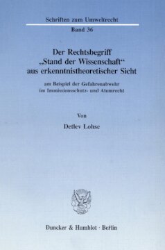 Der Rechtsbegriff »Stand der Wissenschaft« aus erkenntnistheoretischer Sicht: am Beispiel der Gefahrenabwehr im Immissionsschutz- und Atomrecht