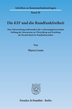 Die KEF und die Rundfunkfreiheit: Eine Untersuchung insbesondere der verfassungsprozessualen Stellung der Kommission zur Überprüfung und Ermittlung des Finanzbedarfs der Rundfunkanstalten.((9x kursiv))