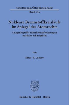 Nukleare Brennstoffkreisläufe im Spiegel des Atomrechts: Anlagenbegriffe, Sicherheitsanforderungen, staatliche Schutzpflicht