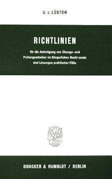 Richtlinien für die Anfertigung von Übungs- und Prüfungsarbeiten im Bürgerlichen Recht sowie drei Lösungen praktischer Fälle