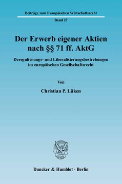 Der Erwerb eigener Aktien nach §§ 71 ff. AktG: Deregulierungs- und Liberalisierungsbestrebungen im europäischen Gesellschaftsrecht