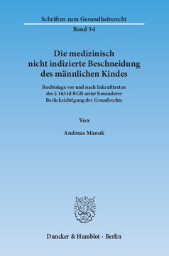 Die medizinisch nicht indizierte Beschneidung des männlichen Kindes: Rechtslage vor und nach Inkrafttreten des § 1631d BGB unter besonderer Berücksichtigung der Grundrechte