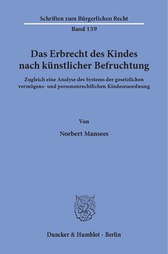 Das Erbrecht des Kindes nach künstlicher Befruchtung: Zugleich eine Analyse des Systems der gesetzlichen vermögens- und personenrechtlichen Kindeszuordnung