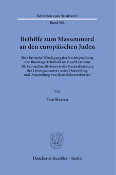 Beihilfe zum Massenmord an den europäischen Juden: Eine kritische Würdigung der Rechtsprechung des Bundesgerichtshofs im Beschluss vom 20. September 2016 sowie die Generalisierung des Lösungsansatzes unter Darstellung und Anwendung von Restriktionskriterien