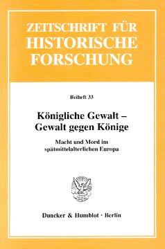 Königliche Gewalt - Gewalt gegen Könige: Macht und Mord im spätmittelalterlichen Europa