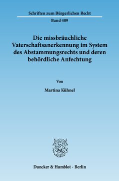 Die missbräuchliche Vaterschaftsanerkennung im System des Abstammungsrechts und deren behördliche Anfechtung