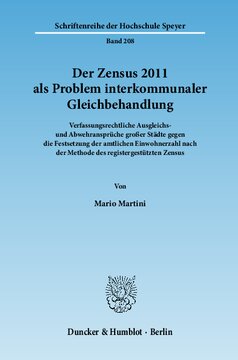 Der Zensus 2011 als Problem interkommunaler Gleichbehandlung: Verfassungsrechtliche Ausgleichs- und Abwehransprüche großer Städte gegen die Festsetzung der amtlichen Einwohnerzahl nach der Methode des registergestützten Zensus. Mit einem Abdruck des ZensG 2011, der StichprobenV und des ZensVorbG 2011