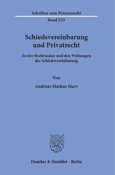 Schiedsvereinbarung und Privatrecht: Zu der Rechtsnatur und den Wirkungen der Schiedsvereinbarung