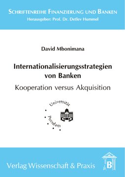 Internationalisierungsstrategien von Banken - Kooperation versus Akquisition: Eine historische Betrachtung der Internationalisierungsformen und -gründe. Eine theoretisch-komparative Analyse von Kooperation und Akquisition