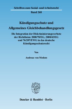 Kündigungsschutz und Allgemeines Gleichbehandlungsgesetz: Die Integration der Diskriminierungsverbote der Richtlinien 2000/78/EG, 2000/43/EG und 76/207/EWG in das deutsche Kündigungsschutzrecht