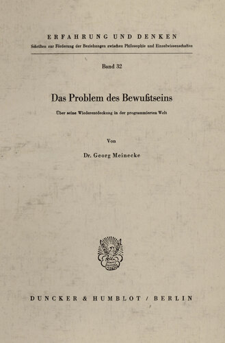 Das Problem des Bewußtseins: Über seine Wiederentdeckung in der programmierten Welt