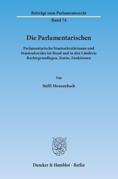 Die Parlamentarischen: Parlamentarische Staatssekretärinnen und Staatssekretäre im Bund und in den Ländern: Rechtsgrundlagen, Status, Funktionen