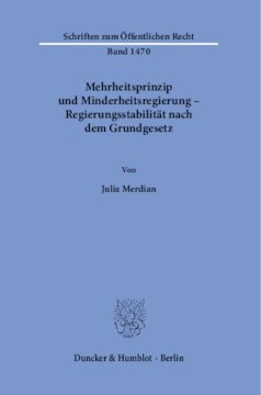 Mehrheitsprinzip und Minderheitsregierung – Regierungsstabilität nach dem Grundgesetz