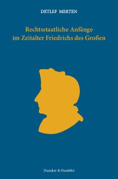 Rechtsstaatliche Anfänge im Zeitalter Friedrichs des Großen: Gesammelte, überarbeitete Aufsätze. Mit einem Vorwort von Michael Kotulla