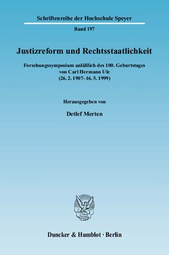 Justizreform und Rechtsstaatlichkeit: Forschungssymposium anläßlich des 100. Geburtstages von Carl Hermann Ule (26.2.1907 - 16.5.1999)