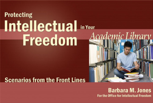 Protecting Intellectual Freedom in Your Academic Library: Scenarios from the Front Lines (Intellectual Freedom Front Lines)