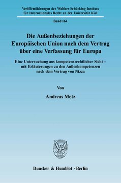 Die Außenbeziehungen der Europäischen Union nach dem Vertrag über eine Verfassung für Europa: Eine Untersuchung aus kompetenzrechtlicher Sicht - mit Erläuterungen zu den Außenkompetenzen nach dem Vertrag von Nizza