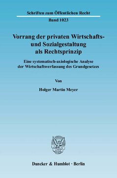 Vorrang der privaten Wirtschafts- und Sozialgestaltung als Rechtsprinzip: Eine systematisch-axiologische Analyse der Wirtschaftsverfassung des Grundgesetzes