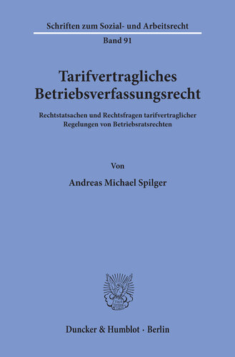 Tarifvertragliches Betriebsverfassungsrecht: Rechtstatsachen und Rechtsfragen tarifvertraglicher Regelungen von Betriebsratsrechten