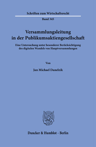 Versammlungsleitung in der Publikumsaktiengesellschaft: Eine Untersuchung unter besonderer Berücksichtigung des digitalen Wandels von Hauptversammlungen