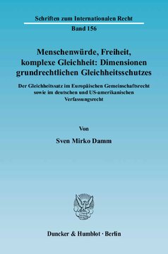 Menschenwürde, Freiheit, komplexe Gleichheit: Dimensionen grundrechtlichen Gleichheitsschutzes: Der Gleichheitsatz im Europäischen Gemeinschaftsrecht sowie im deutschen und US-amerikanischen Verfassungsrecht