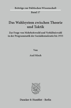 Das Wahlsystem zwischen Theorie und Taktik: Zur Frage von Mehrheitswahl und Verhältniswahl in der Programmatik der Sozialdemokratie bis 1933