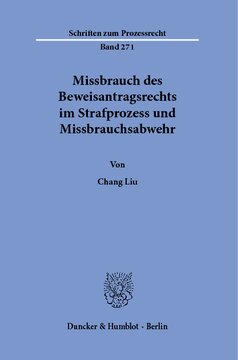 Missbrauch des Beweisantragsrechts im Strafprozess und Missbrauchsabwehr