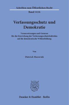 Verfassungsschutz und Demokratie: Voraussetzungen und Grenzen für die Einwirkung der Verfassungsschutzbehörden auf die demokratische Willensbildung