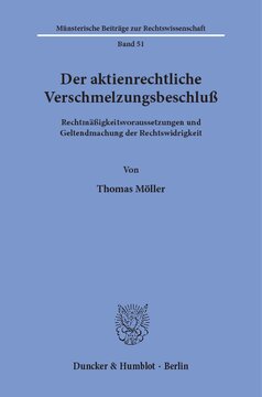 Der aktienrechtliche Verschmelzungsbeschluß: Rechtmäßigkeitsvoraussetzungen und Geltendmachung der Rechtswidrigkeit