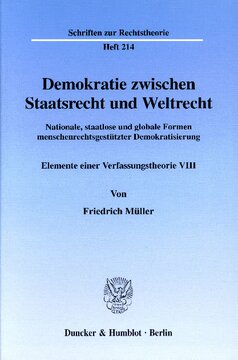 Demokratie zwischen Staatsrecht und Weltrecht: Nationale, staatlose und globale Formen menschenrechtsgestützter Demokratisierung. Elemente einer Verfassungstheorie VIII