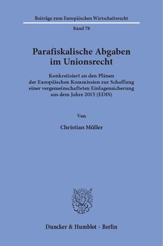 Parafiskalische Abgaben im Unionsrecht: Konkretisiert an den Plänen der Europäischen Kommission zur Schaffung einer vergemeinschafteten Einlagensicherung aus dem Jahre 2015 (EDIS)