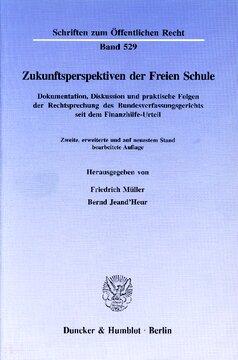 Zukunftsperspektiven der Freien Schule: Dokumentation, Diskussion und praktische Folgen der Rechtsprechung des Bundesverfassungsgerichts seit dem Finanzhilfe-Urteil