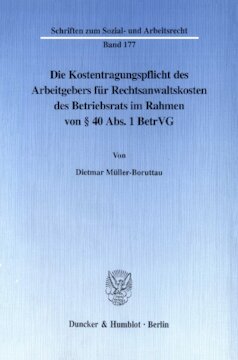 Die Kostentragungspflicht des Arbeitgebers für Rechtsanwaltskosten des Betriebsrats im Rahmen von § 40 Abs. 1 BetrVG